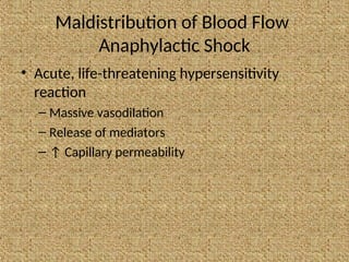 Maldistribution of Blood Flow
Anaphylactic Shock
• Acute, life-threatening hypersensitivity
reaction
– Massive vasodilation
– Release of mediators
– ↑ Capillary permeability
 