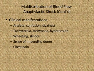 Maldistribution of Blood Flow
Anaphylactic Shock (Cont’d)
• Clinical manifestations
– Anxiety, confusion, dizziness
– Tachycardia, tachypnea, hypotension
– Wheezing, stridor
– Sense of impending doom
– Chest pain
 