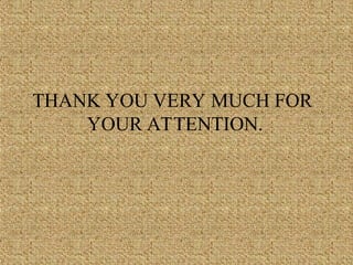 THANK YOU VERY MUCH FOR
YOUR ATTENTION.
 