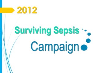 2012

Surviving Sepsis
   Campaign
 