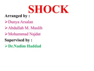 SHOCKArranged by :
Dunya Arsalan
Abdullah M. Muslih
Mohammad Najdat
Supervised by :
Dr.Nadim Haddad
 