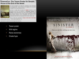 •   Teaser poster
•   With tagline
•   Raise awareness
•   Create hype
 