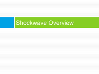 Shockwave Overview
 