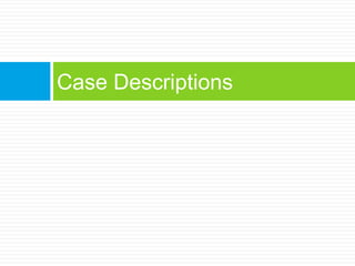 Case Descriptions
 
