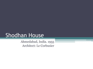 Shodhan House
Ahmedabad, India. 1955
Architect: Le Corbusier
 
