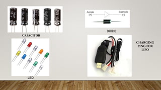 CAPACITOR
DIODE
LED
CHARGING
PING FOR
LIPO
 