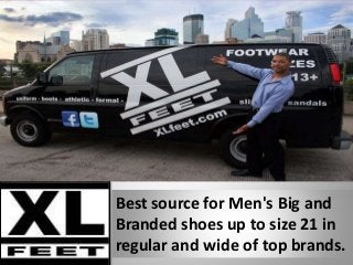 Best source for Men's Big and
Branded shoes up to size 21 in
regular and wide of top brands.
 