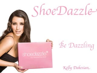 ShoeDazzle

    Be Dazzling


     Kelly Dakesian
 