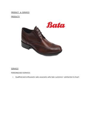 PRODUCT & SERVICES
PRODUCTS
SERVICES
PERSONALISED SERVICES
• Qualified and enthusiastic salesualified and enthusiastic sales associates who take customers’ satisfaction to heart.satisfaction to heart.
 