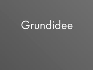 Grundidee
 