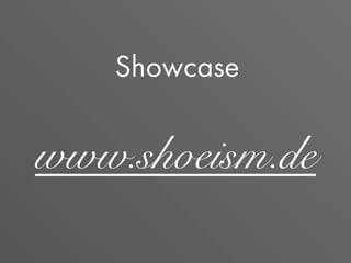 Showcase
www.shoeism.de
 