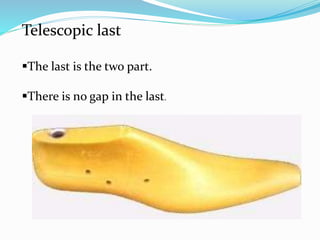Telescopic last
The last is the two part.
There is no gap in the last.
 