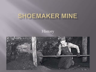 Shoemaker Mine History 