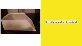 Step 2:Cut an angle of the rectangle
 