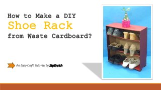 How to Make a DIY
Shoe Rack
from Waste Cardboard?
An Easy Craft Tutorial by StylEnrich
 