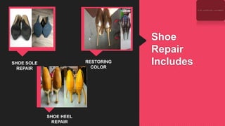 Shoe Repair Includes
Shoe
Repair
IncludesSHOE SOLE
REPAIR
SHOE HEEL
REPAIR
RESTORING
COLOR
 