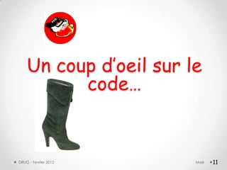 Un coup d‟oeil sur le
          code…


DRUG - Fevrier 2012     Maé   11
 