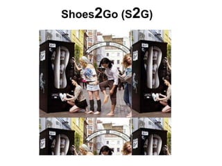 Shoes2Go (S2G)
 