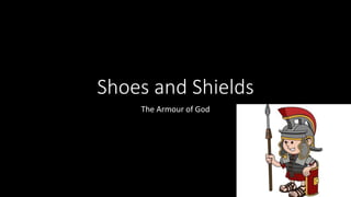 Shoes and Shields
The Armour of God
 