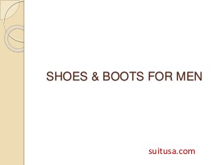 SHOES & BOOTS FOR MEN
suitusa.com
 