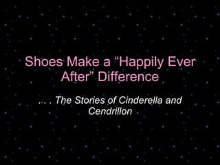 Shoes Make a “Happily Ever After” Difference . . . The Stories of Cinderella and Cendrillon 