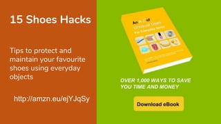 15 Shoes Hacks
Tips to protect and
maintain your favourite
shoes using everyday
objects
http://amzn.eu/ejYJqSy
 