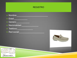 REGISTRO
Nombre:__________________________
Edad:___________
Genero:___________
Nacionalidad:______________
Teléfono:_____________
Red social:_____________________