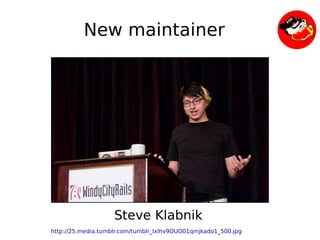 New maintainer




 
                        Steve Klabnik
                                
    http://25.media.tumblr.com/tumblr_lxlhv9OUO01qmjkado1_500.jpg
 