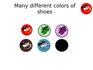 Many different colors of
             shoes




                 
 