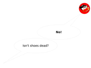 No!



    Isn't shoes dead?




                   
 