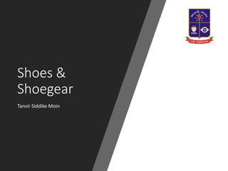 Shoes &
Shoegear
Tanvir Siddike Moin
 