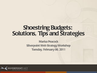 Shoestring Budgets:  Solutions, Tips and Strategies ,[object Object],[object Object],[object Object]