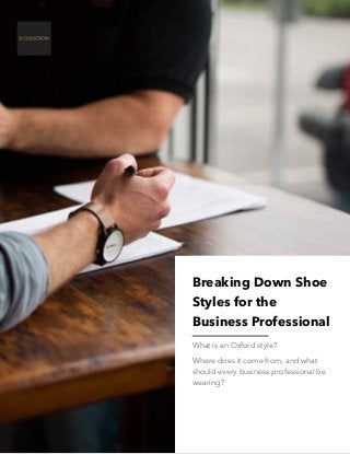 Breaking Down Shoe
Styles for the
Business Professional
What is an Oxford style? 
Where does it come from, and what
should...