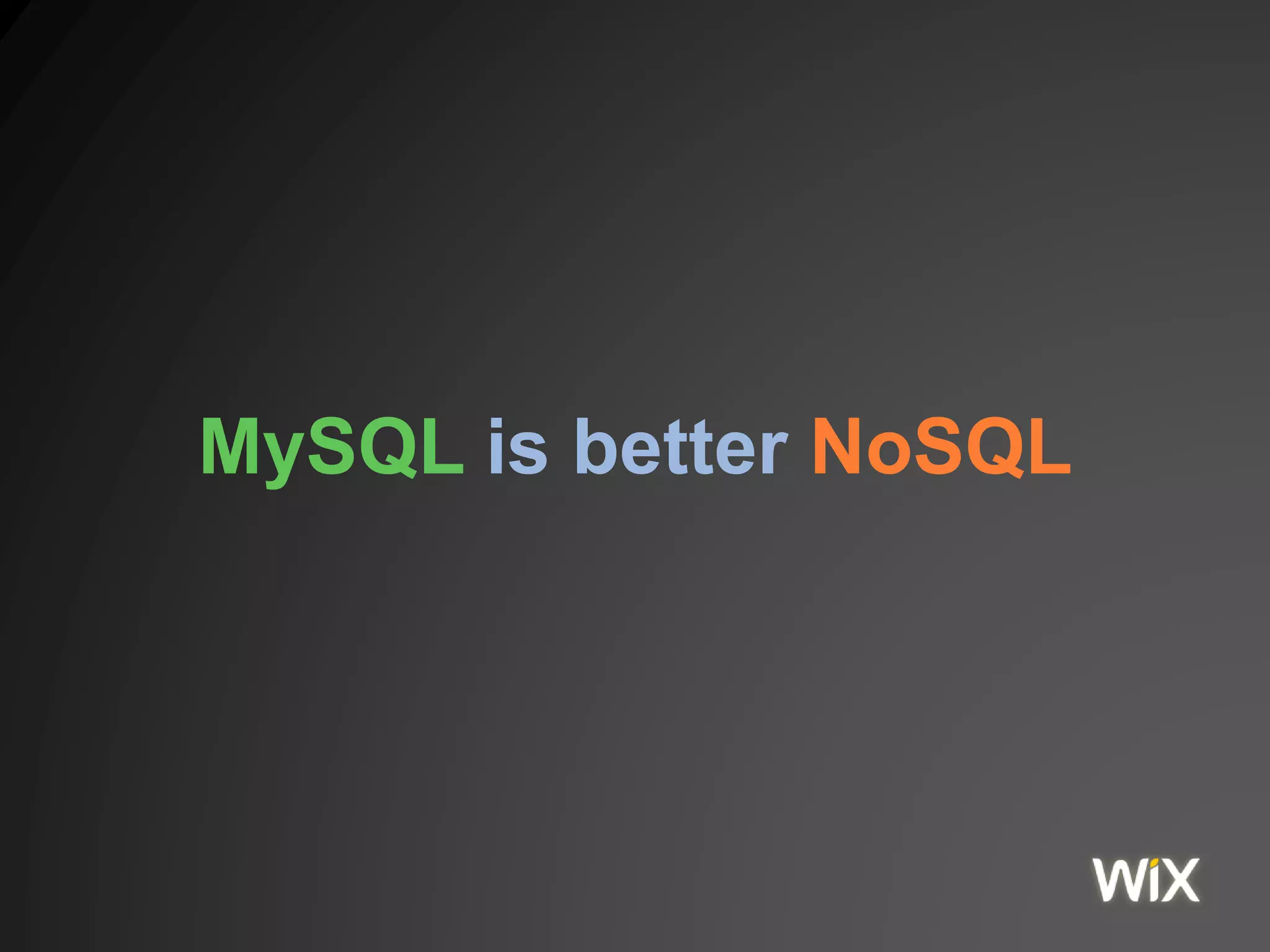 MySQL is better NoSQL
 