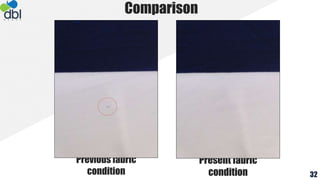Previous fabric
condition
Comparison
Present fabric
condition 32
 