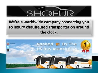 We're a worldwide company connecting you
to luxury chauffeured transportation around
the clock.
 