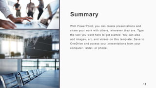 Summary
With PowerPoint, you can create presentations and
share your work with others, wherever they are. Type
the text yo...