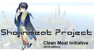Clean Meat Initiative
(2018 edition)
 