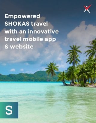 Empowered
SHOKAS travel
with an innovative
travel mobile app
& website
 