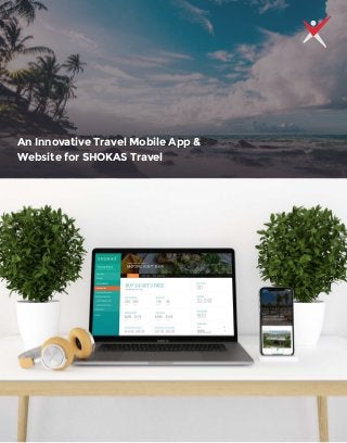 An Innovative Travel Mobile App &
Website for SHOKAS Travel
 