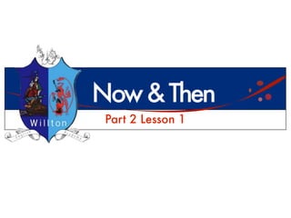 Now & Then
 Part 2 Lesson 1
 