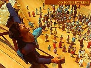 ………… .GO TO THE EXTREME 