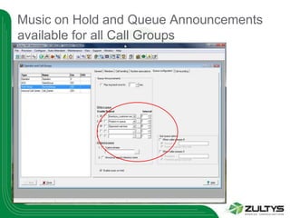 Music on Hold and Queue Announcements
available for all Call Groups
 