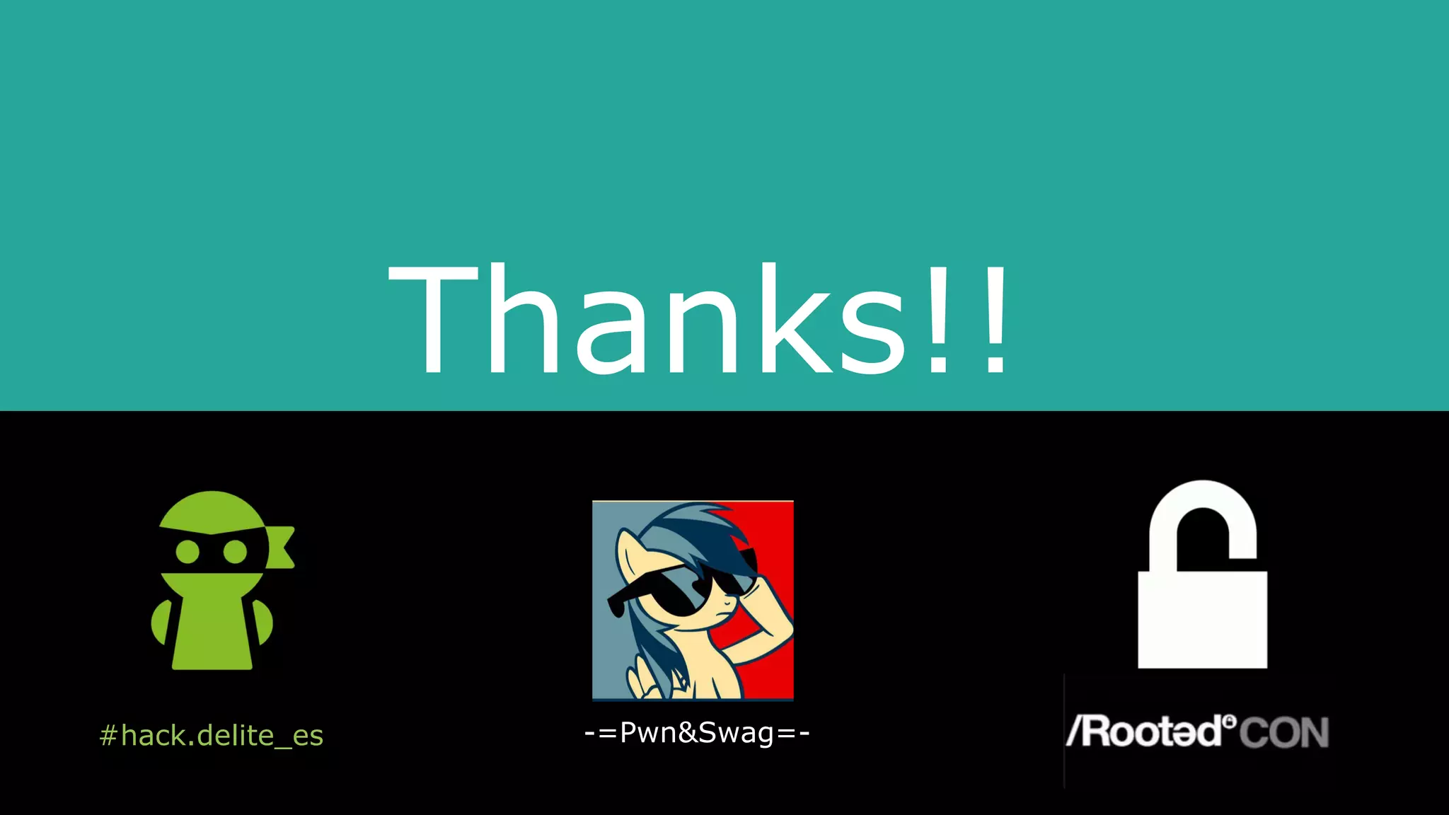 Thanks!!
#hack.delite_es -=Pwn&Swag=-
 