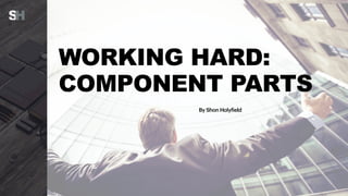 Shon Holyfield: Working Hard - Component Parts | PPT