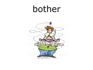 bother
 