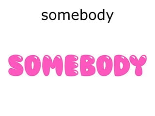 somebody
 