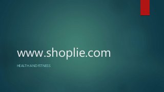 www.shoplie.com
HEALTH AND FITNESS
 