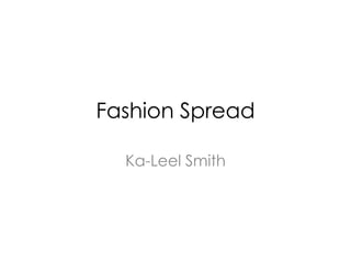 Fashion Spread
Ka-Leel Smith
 