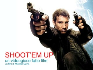 SHOOT’EM UP un videogioco fatto film un film di Michael Davis 